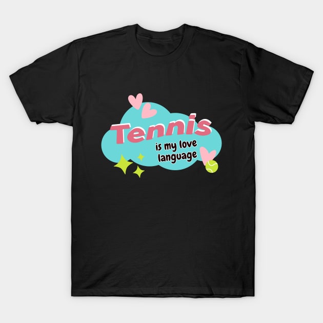 Tennis Is My Love Language T-Shirt by OrchardBerry